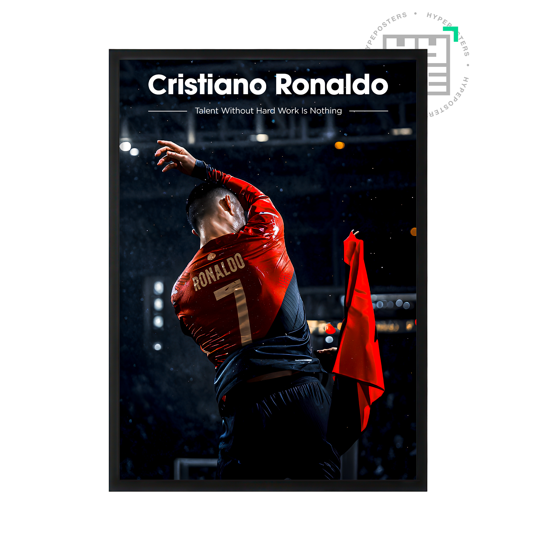 Cristiano Ronaldo 'Hard Work' Poster | Hype Posters